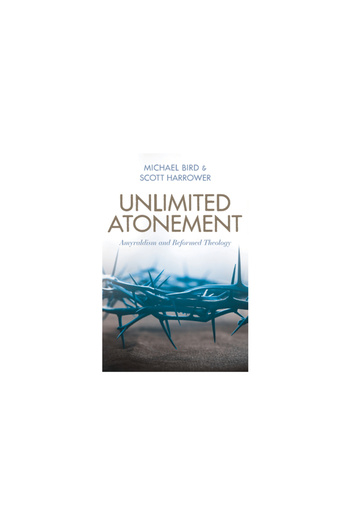Kregel Pubn Unlimited Atonement: Amyraldism and Reformed Theology