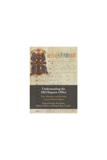 Cambridge Understanding the Old Hispanic Office: Texts, Melodies, and Devotion in Early Medieval Iberia