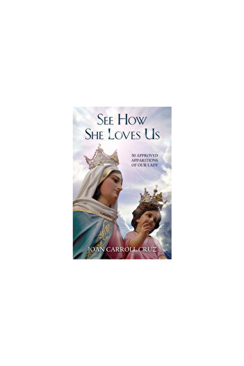 Tan Books & Publ Inc See How She Loves Us: 50 Approved Apparitions of Our Lady