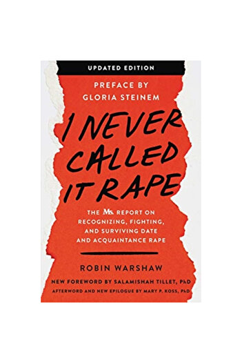 Perennial I Never Called It Rape - Updated Edition: The Ms. Report on Recognizing, Fighting, and Surviving Dat