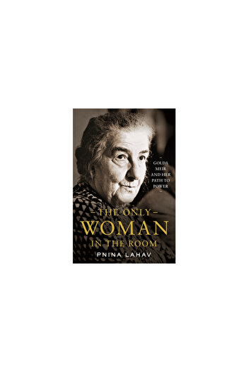 Princeton Univ Pr The Only Woman in the Room: Golda Meir and Her Path to Power