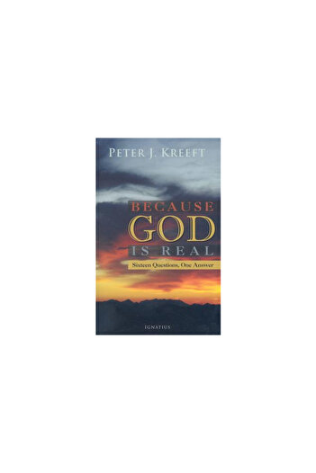 Ignatius Press Because God Is Real: Sixteen Questions, One Answer