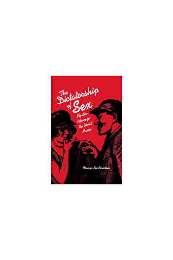 Northern Illinois Univ Pr The Dictatorship of Sex: Lifestyle Advice for the Soviet Masses