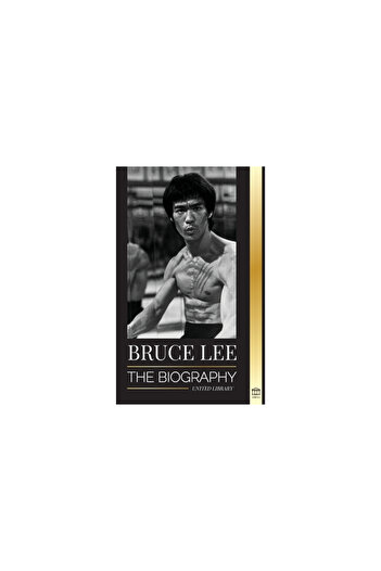 United Lib Bruce Lee: The Biography of a Dragon Martial Artist and Philosopher; his Striking Thoughts and Be Wa