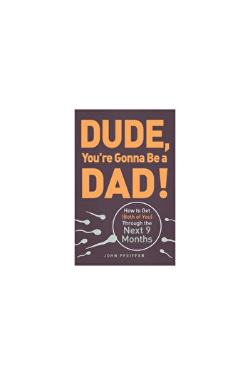 Adams Pub Dude, You're Gonna Be a Dad!: How to Get (Both of You) Through the Next 9 Months