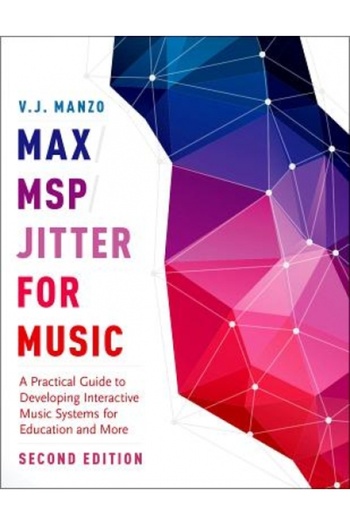 Oxford Univ Pr Max/Msp/Jitter for Music: A Practical Guide to Developing Interactive Music Systems for Education an