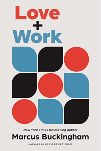 Harvard Business Review Pr Love + Work: How to Find What You Love, Love What You Do, and Do It for the Rest of Your Life