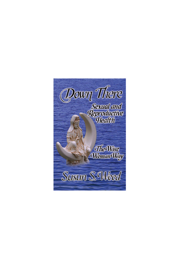Ash Tree Publ Down There: Sexual and Reproductive Health the Wise Woman Way