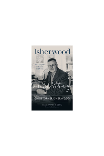 Univ Of Minnesota Pr Isherwood on Writing: The Complete Lectures in California