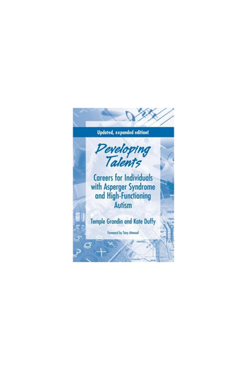 Autism Asperger Publishing Company Developing Talents: Careers for Individuals with Asperger Syndrome and High-Functioning