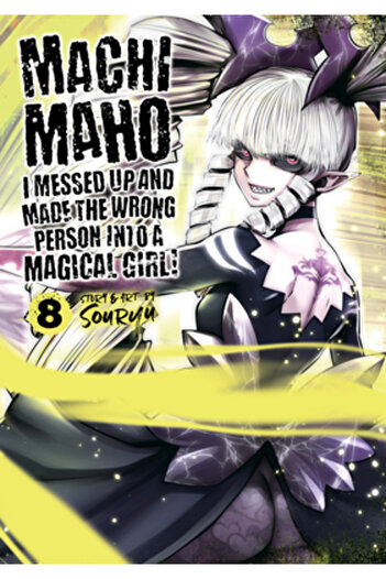Seven Seas Pr Machimaho: I Messed Up and Made the Wrong Person Into a Magical Girl! Vol. 8