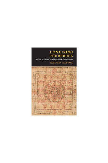 Columbia Univ Pr Conjuring the Buddha: Ritual Manuals in Early Tantric Buddhism