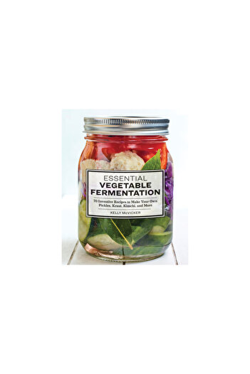 Rockridge Pr Essential Vegetable Fermentation: 70 Inventive Recipes to Make Your Own Pickles, Kraut, Kimchi, and