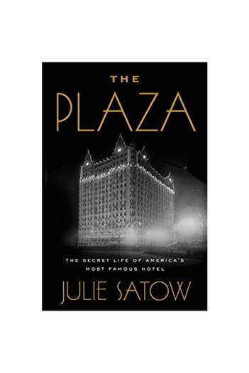 Twelve The Plaza: The Secret Life of America's Most Famous Hotel