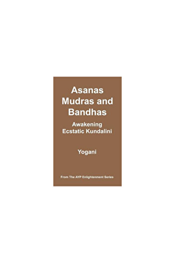 Oxford Univ Pr Asanas, Mudras & Bandhas - Awakening Ecstatic Kundalini: (Ayp Enlightenment Series)