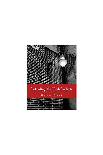 Oxford Univ Pr Defending the Undefendable: The Pimp, Prostitute, Scab, Slumlord, Libeler, Moneylender, and Other Sc