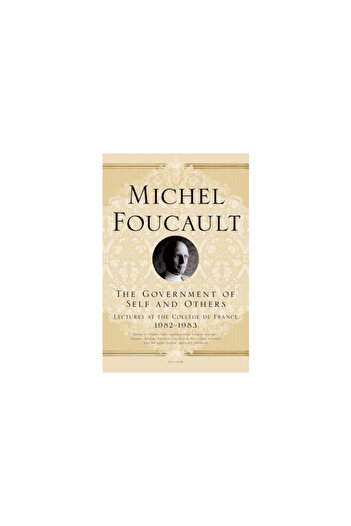 Picador The Government of Self and Others: Lectures at the College de France, 1982-1983