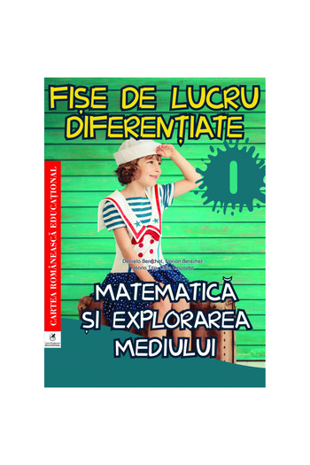 Cartea Romaneasca Matematică și științe ale mediului clasa I Fișe de lucru diferențiate, Daniela Berechet, Florian Berechet