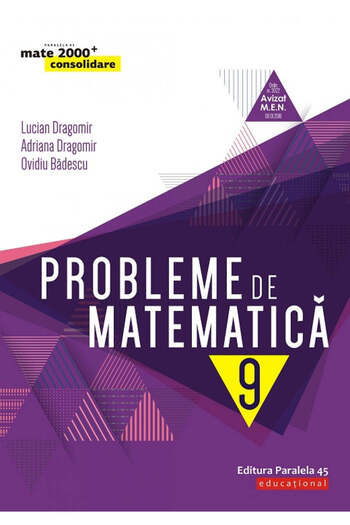 Paralela 45 Probleme de matematică pentru clasa a IX-a, ediția a VIII-a. 2019-2020, Lucian Dragomir, Adriana Dragomir