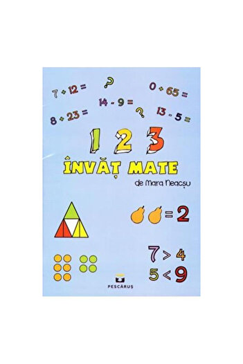 Editura Pescarus 123 învață matematică - Mara Neacșu