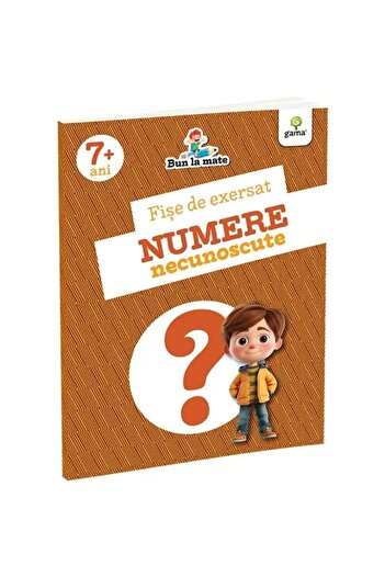 Gama Fișe de exerciții. Numere necunoscute. Bun la matematică 7 ani+