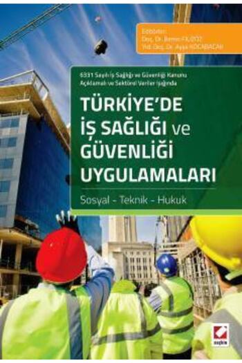 Seçkin Yayıncılık 6331 Sayılı Iş Sağlığı Ve Güvenliği Kanunu Açıklamalı Ve Sektörel Veriler Işığında Türkiye’de Iş Sağ