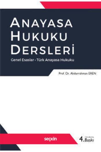 Seçkin Yayıncılık Anayasa Hukuku Dersleri - Prof. Dr. Abdurrahman Eren 2022 Baski