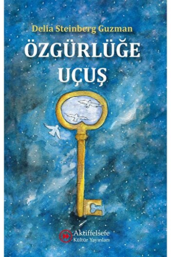 Aktiffelsefe Kültür Yayınları Özgürlüğe Uçuş / Delia Steinberg Guzman / Aktiffelsefe Kültür Yayınları / 9786057397713
