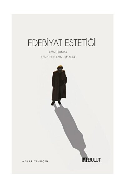 Bulut Yayınları Edebiyat Estetiği Konusunda Kendimle Konuşmalar, Afşar Timuçi...