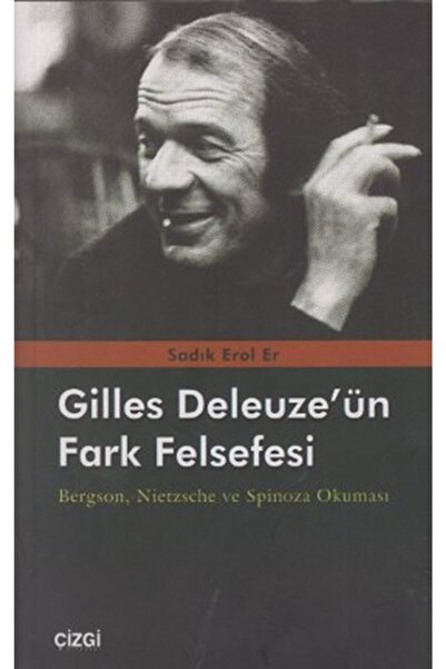 Çizgi Kitabevi Gilles Deleuze'nün Fark Felsefesi & Bergson, Nietzsche Ve Spin...