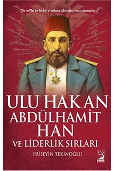 Genel Markalar Ulu Hakan Abdülhamit Han Ve Liderlik Sırları Hüseyin Tekinoğlu
