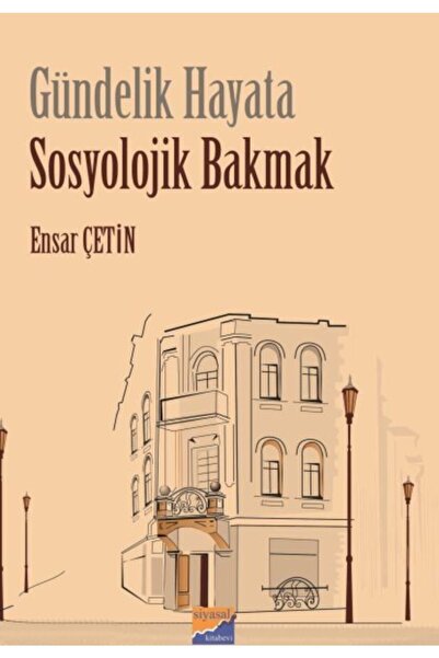 Siyasal Kitabevi Gündelik Hayata Sosyolojik Bakmak / Ensar Çetin / Siyasal Ki...
