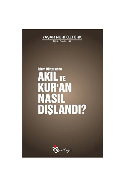 Yeni Boyut Yayınları Islam Dünyasında Akıl Ve Kur’an Nasıl Dışlandı? Yaşar Nu...