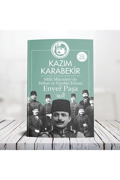 Truva Yayınları Milli Mücadelede Ittihat Ve Terakki Erkanı Ve Enver Paşa - Kâ...