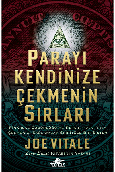 Pegasus Yayınları Parayı Kendinize Çekmenin Sırları – Joe Vitale | Çekim Yasası, Finansal Özgürlük ve Refah