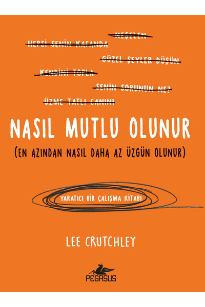 Pegasus Yayınları Nasıl Mutlu Olunur (En Azından Nasıl Daha Az Üzgün Olunur) ...