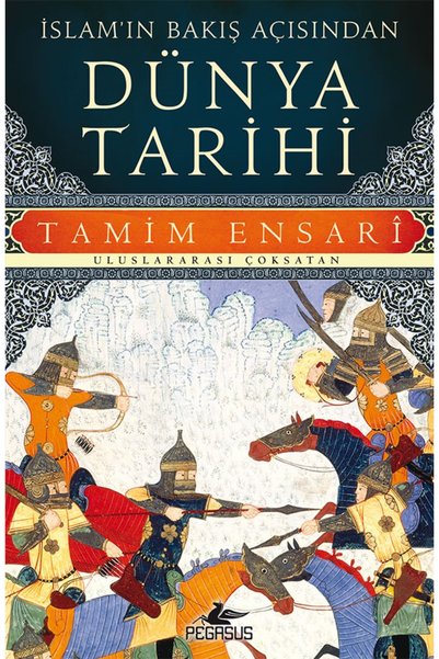 Pegasus Yayınları İslam'ın Bakış Açısından Dünya Tarihi – Tamim Ensari