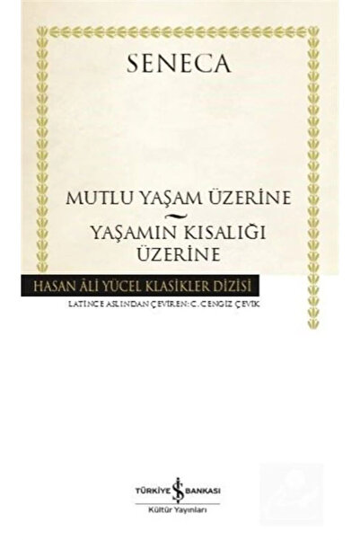 TÜRKİYE İŞ BANKASI KÜLTÜR YAYINLARI Mutlu Yaşam Üzerine - Yaşamın Kısalığı Üz...