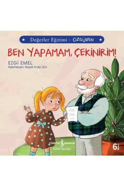 TÜRKİYE İŞ BANKASI KÜLTÜR YAYINLARI Ben Yapamam Çekinirim! Değerler Eğitimi Ö...