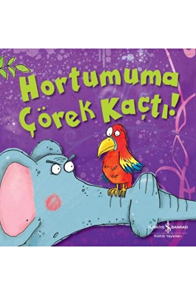 TÜRKİYE İŞ BANKASI KÜLTÜR YAYINLARI Hortumuma Çörek Kaçtı!