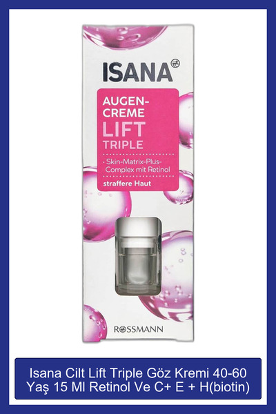 ISANA Cilt Lift Triple Göz Kremi 40-60 Yaş 15 Ml Retinol Ve C+ E + H(biotin) ...