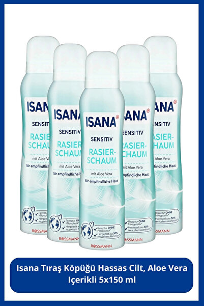 ISANA Tıraş Köpüğü Hassas Cilt, Aloe Vera Içerikli 150 Ml x5 Adet