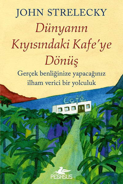 Pegasus Yayınları Dünyanın Kıyısındaki Kafe’ye Dönüş - John Strelecky