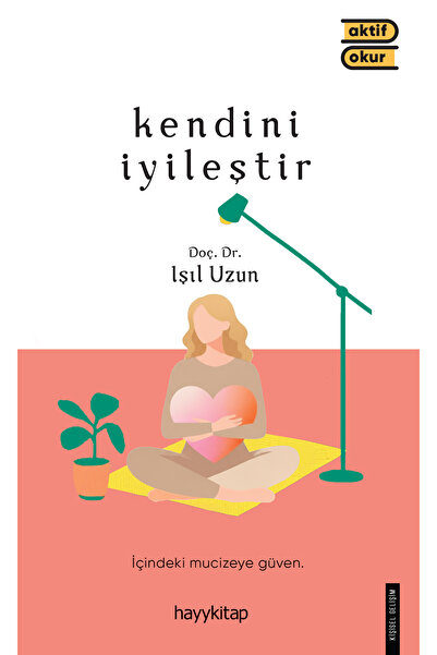 hayykitap Kendini İyileştir - İçindeki Mucizeye Güven - Prof. Dr. Işıl Uzun