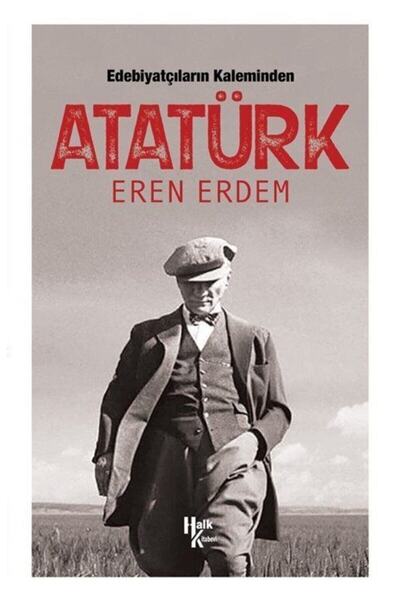 Halk Kitabevi Edebiyatçıların Kaleminden Atatürk - - Eren Erdem Kitabı