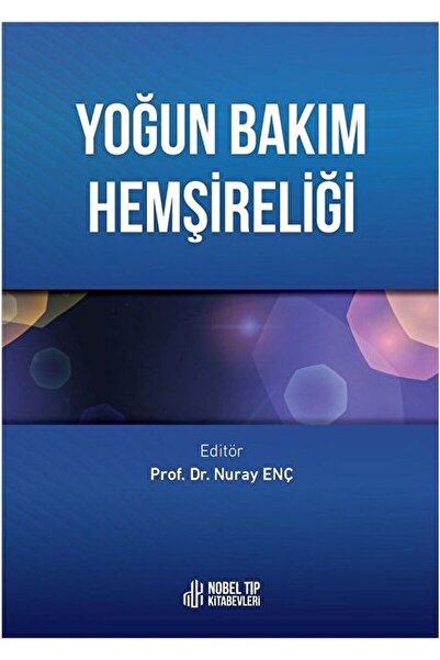 Nobel Tıp Kitabevi Yoğun Bakım Hemşireliği / Nuray Enç / Nobel Tıp Kitabevi /...