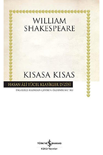 TÜRKİYE İŞ BANKASI KÜLTÜR YAYINLARI Kısasa Kısas / William Shakespeare