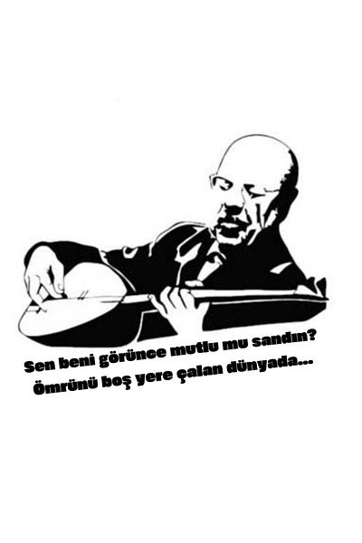 EYBA STİCKER Neşet Ertaş's visual Did you think you were happy when you saw me?