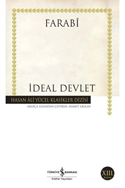 TÜRKİYE İŞ BANKASI KÜLTÜR YAYINLARI Ideal Devlet/ Farbi- Siyasetname / Nizami-l Mülk - Hükümdar / Machiavelli - Ütopia /thomes More