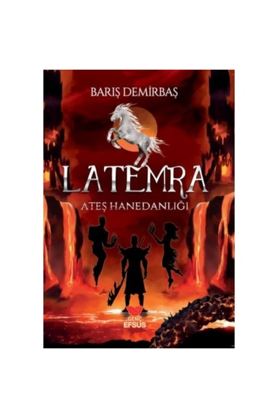 Efsus Yayınları Latemra Ateş Hanedanlığı / Barış Demirbaş / / 9786258010350